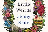 Little Weirds by Jenny Slate