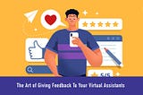 The Art of Giving Feedback To Your Virtual Assistants