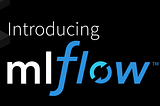 Let me introduce you mlFlow | Part I