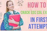 How to crack SSC CGL Exam in first attempt?