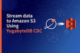 YugabyteDB CDCを使ったAmazon S3へのデータストリーミング