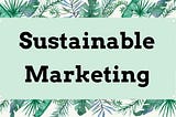 What is Sustainability Marketing?