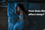 Does Your Diet Affect Your Sleep?