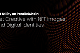 Утиліта NFT на ParallelChain: Творчо працюйте з NFT-зображеннями та цифровими ідентифікаторами