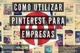 Como Utilizar Pinterest Para Empresas