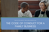 The Code of Conduct for a Family Business | Barry Kornfeld | Palm Beach, FL