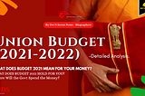What does budget 2021 hold for you? — Union Budget Review (2021–2022).