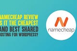 Namecheap Hosting Review: Is it The Cheapest Shared Hosting?