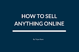 How to Sell Anything Online