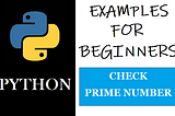 Python Examples For Beginners — Check Prime Number