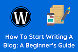 How to Start Writing a Blog: A Beginner’s Guide
