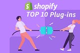 Top 10 Most Popular Shopify Plug-ins — Pick the Best for Your Store