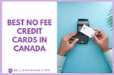 Best No Fee Credit Cards in Canada — Bella Wanana