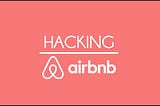 How i Hacked into AirBnB in three simple steps