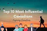 Top 10 Most Influential Canadians