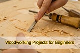 Best DIY Woodworking Projects for Beginners