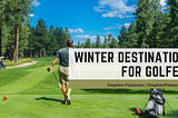 Winter Destinations for Golfers