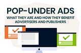 What are Pop-Under Ads? Advantages for Advertisers and Publishers Explained