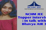 NCHM JEE Topper Interview: In talk with Bhavya AIR 3