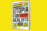 #ReviewBuku: Merancang Dunia Ideal lewat “Utopia for Realists"