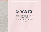 5 Ways To Build An Email Subscriber List | Social Influence.Co