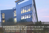 How My Engineering Background Made Me a Better Entrepreneur — Kevin Mulleady — Kevin P. Mulleady
