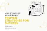 How to Increase Website Traffic: Proven Strategies for Success