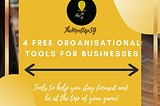 4 FREE Organizational Tools for your Business!
