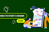 A Comprehensive Guide on How to Start a Design Studio of 2024