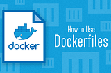 Building your Docker Images with Docker Files