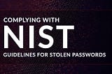 Complying with NIST Guidelines for Stolen Passwords
