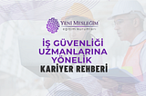 İş Güvenliği Uzmanları için Kariyer Rehberi | YENİ MESLEĞİM™