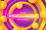 The Future is DAO — InvArch Network Event.