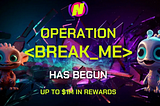 Operation <Break_Me> Testnet Campaign with up to $1m in Rewards