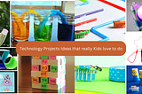 20+ Technology Projects for Kids They’ll Love to make