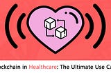 Blockchain in healthcare: The Ultimate use case?