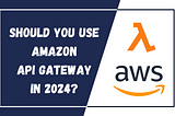 Should You Use Amazon API Gateway in 2024? Consider Function URLs Instead!