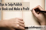 10 Tips to Self-Publish Your Book and Make a Profit