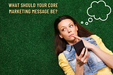 What Should Your Core Marketing Message Be?
