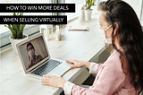 How to win more deals when selling virtually?