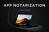 macOS Mojave App Notarization: A Quick Primer