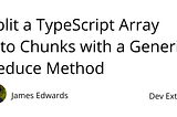 Split a TypeScript Array into Chunks with a Generic Reduce Method | Dev Extent
