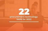 The top 22 procurement technology tools for 2022