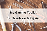 My Ultimate Gaming Toolkit For Tear Downs And Repairs