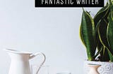 how i went from failure to fantastic writer