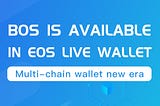 EOS LIVE wallet new journey, support multi-chain and BOS platform