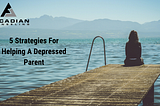 5 Strategies For Helping a Depressed Parent