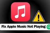 14 Fixes for Apple Music Not Playing