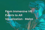 From Immersive VR Events to AR Visualization- Melzo