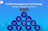 Facility Management Technology Trends to Watch Out for in 2022